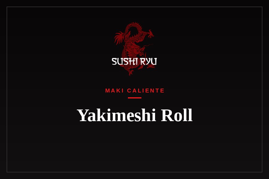 Yakimeshi Roll