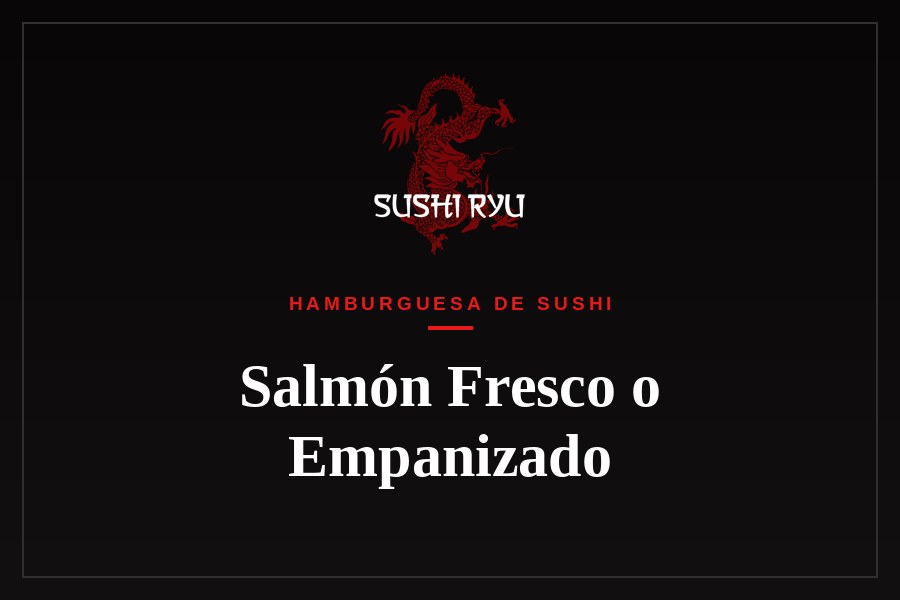 Hamburguesa de Sushi de Salmón Fresco o Empanizado
